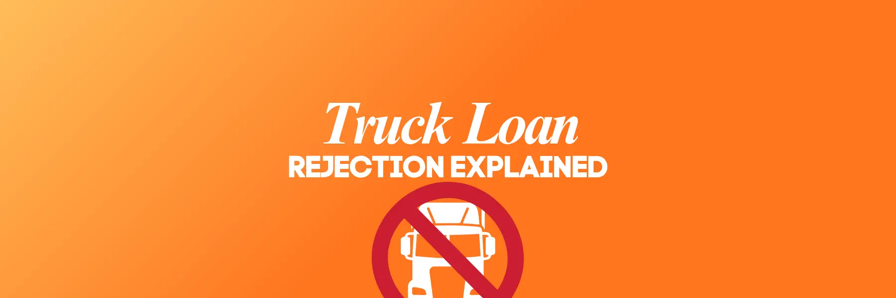 Truck Loan Rejection Explained