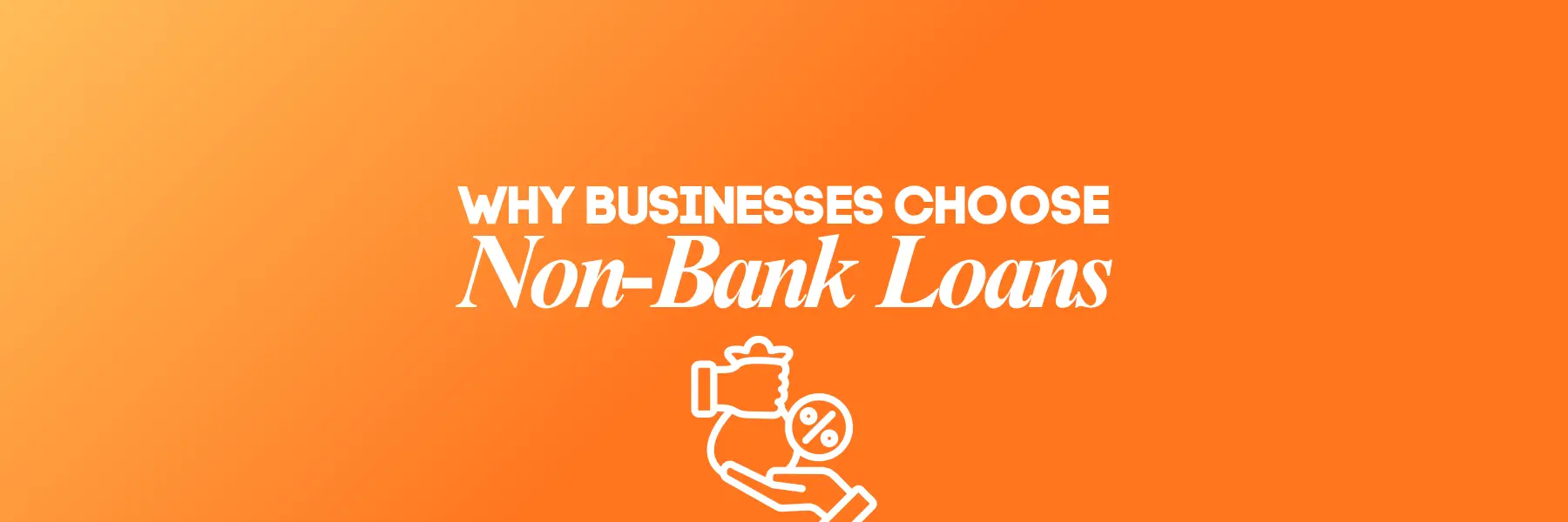 Why Business Choose Non-Banks Loans