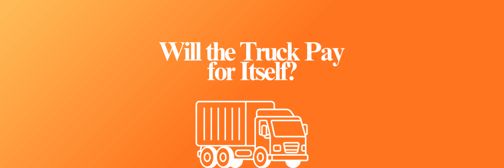 Will the Truck Pay for Itself?